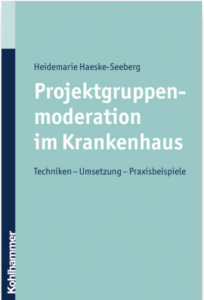 Projektgruppenmoderation im Krankenhaus – Techniken – Umsetzung – Praxisbeispiele
